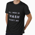 All Men Is Trash EXCEPT ME Cute Gift For Men Graphic - funny gift idea for boyfriend, funny gift idea for girlfriend, gift idea for summer, Gift Idea For Lovers by MJLdesigns