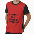 You Only Fail When You Stop Trying! T-Shirt by Vibe--Vault