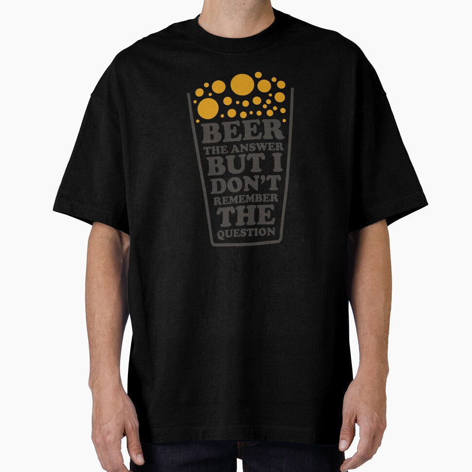 Beer The Answer But I Dont' remember The Question - Beer Always a Good Idea - Good Beer Drinker - Beer Break - Native Drunk Beer is made by men wine by god - Beer Lover - Beer Fanatic - Beer is Life by mellinnshirts