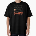 I’m Sorry for What I Said When I Was Hungry – Funny Quote T-Shirt by Just You Tee | Say It Loud, Wear It Proud