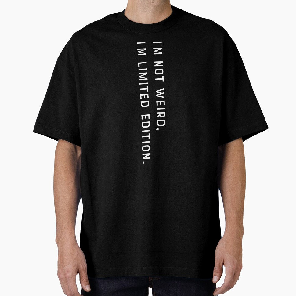 Funny I'm not weird, I'm limited edition by carodel
