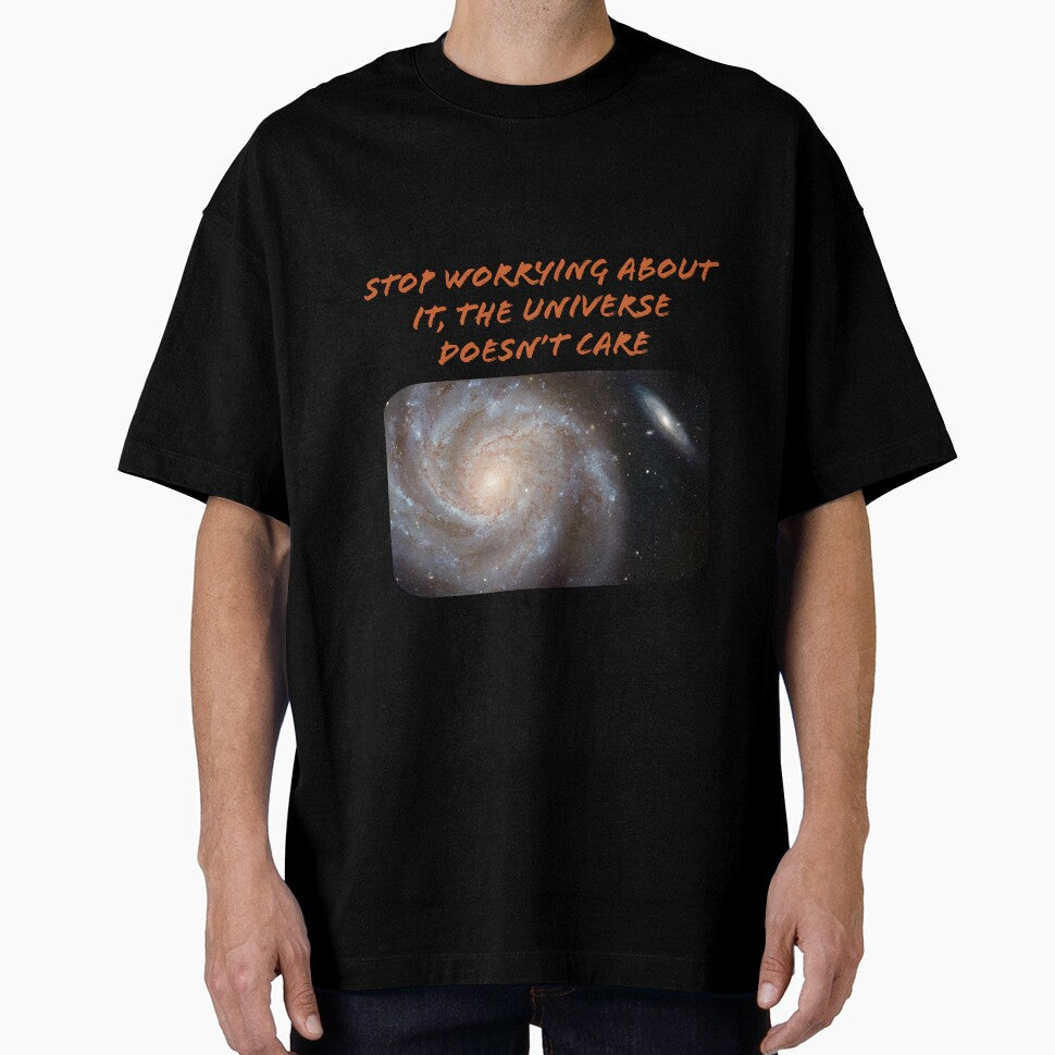 STOP WORRYING ABOUT IT, THE UNIVERSE DOESN'T CARE by TechLaughs