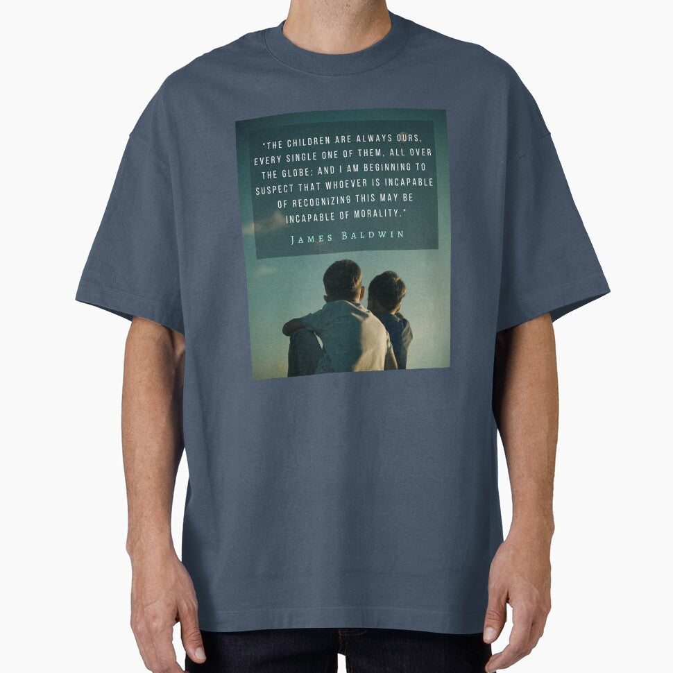 Copy of James Baldwin quote: The children are always ours, every single one of them, all over the globe; by artbleed