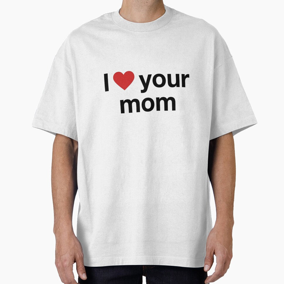 I Love Your Mom Funny Sarcastic by Thanabordee