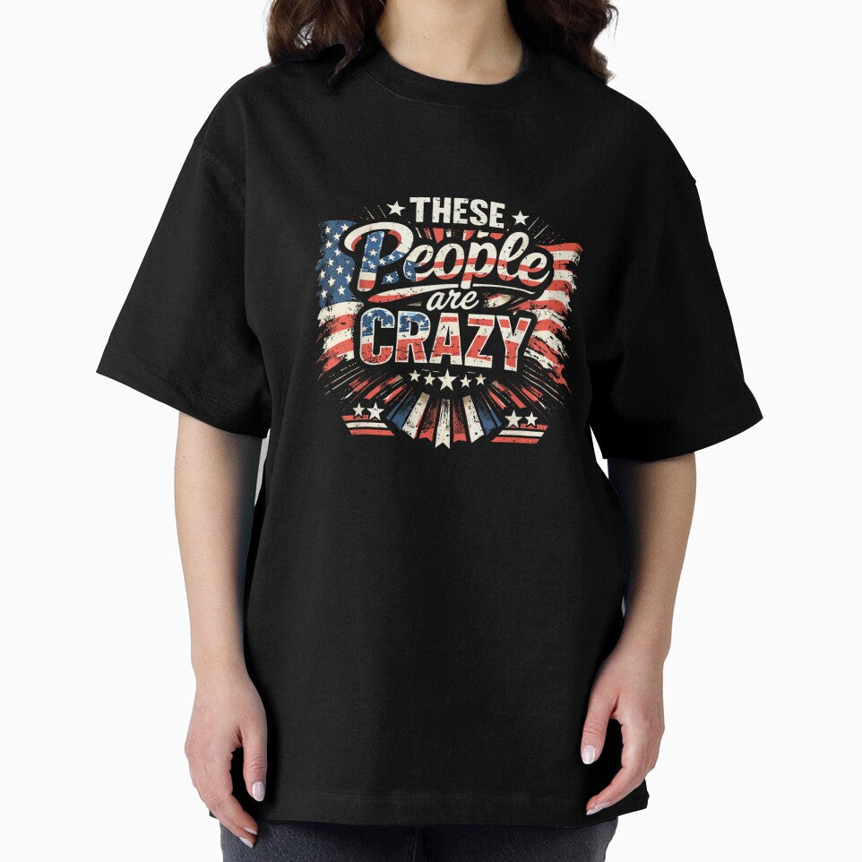 These People Are Crazy Funny Patriotic Sarcastic USA Humor Design by Jone Cham