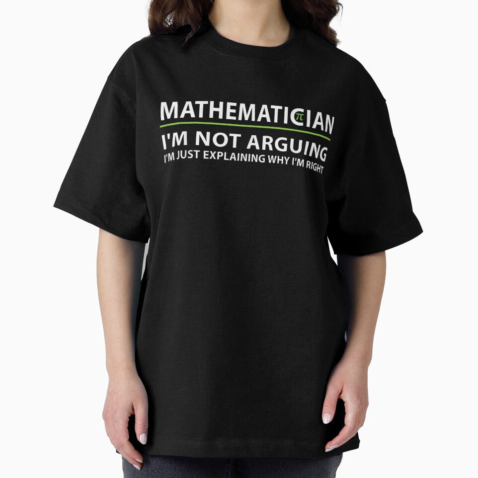 Mathematician I'm Not Arguing I'm Just Explaining Why I'm Right Funny Math Teacher by Gogetgiggles