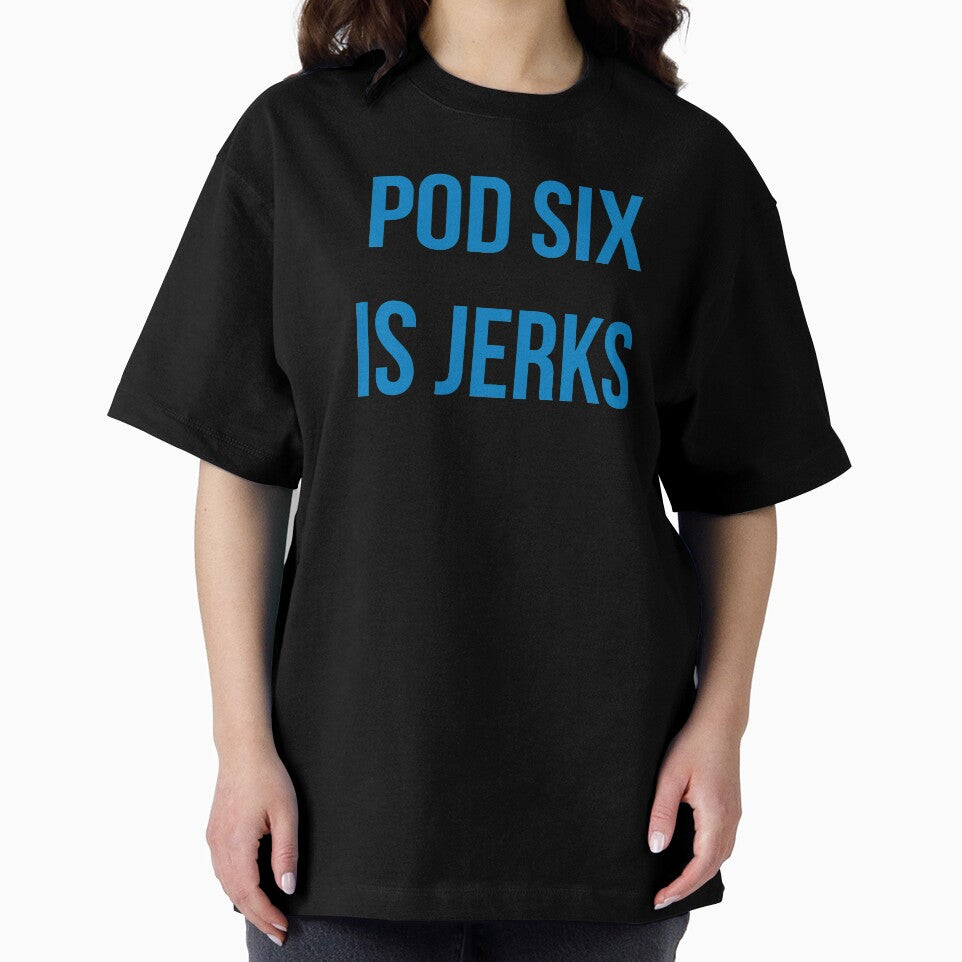 Pod six is jerks by chriswieland