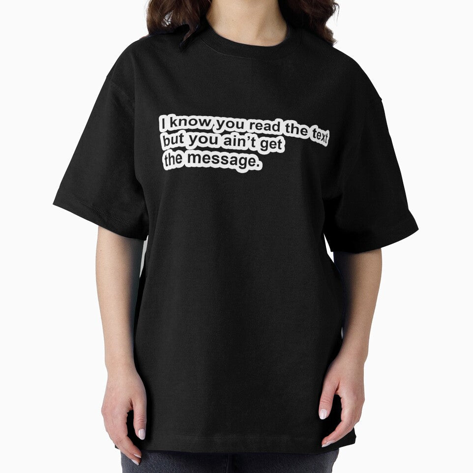 I know you read the text but you ain't get the message. by DonPerignon Unisex , , , Long Sleeve Tee