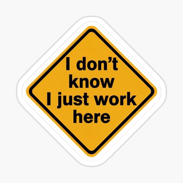 I don’t know I just work here by latenightthoughts