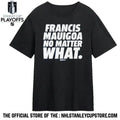 Francis Mauigoa No Matter What Shirt Unisex , , , Long Sleeve Tee