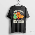 Trendy Officials Tech Support Im Here To Delete Your Cookies Christmas Shirt Sweater Unisex , , , Long Sleeve Tee