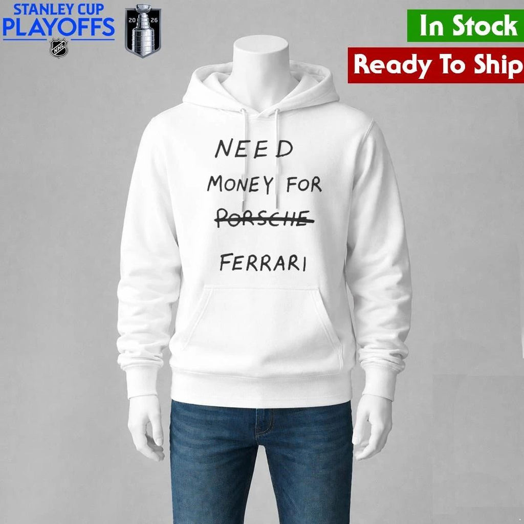 Need Money For Porsche Ferrari Shirt Unisex , , , Long Sleeve Tee