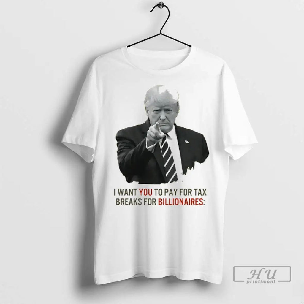 Officials Trump I Want You To Pay For Tax Breaks For Billionaires T Shirts Unisex , , , Long Sleeve Tee