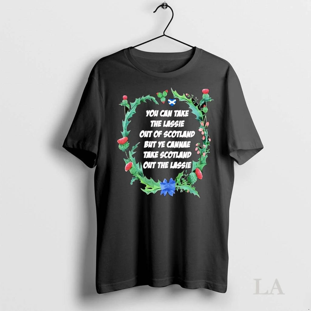 Original You Can Take The Lassie Out Of Scotland Ye Cant Take Scotland Out The Unisex , , , Long Sleeve Tee