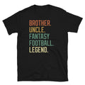 Brother Uncle Fantasy Football Legend Sports Short-Sleeve Unisex Unisex , , , Long Sleeve Tee