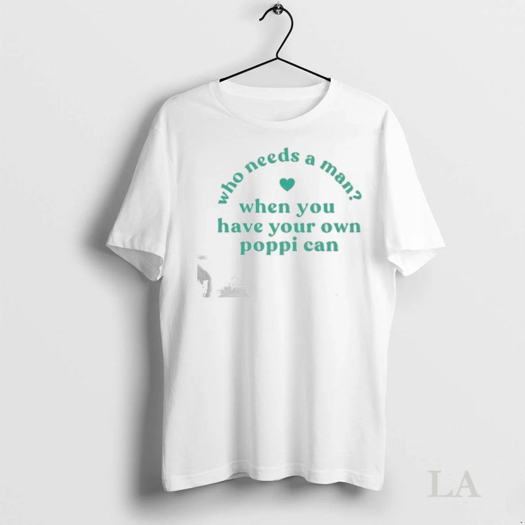 Original Who Needs A Man When You Have Your Own Poppi Can Ladies Unisex , , , Long Sleeve Tee