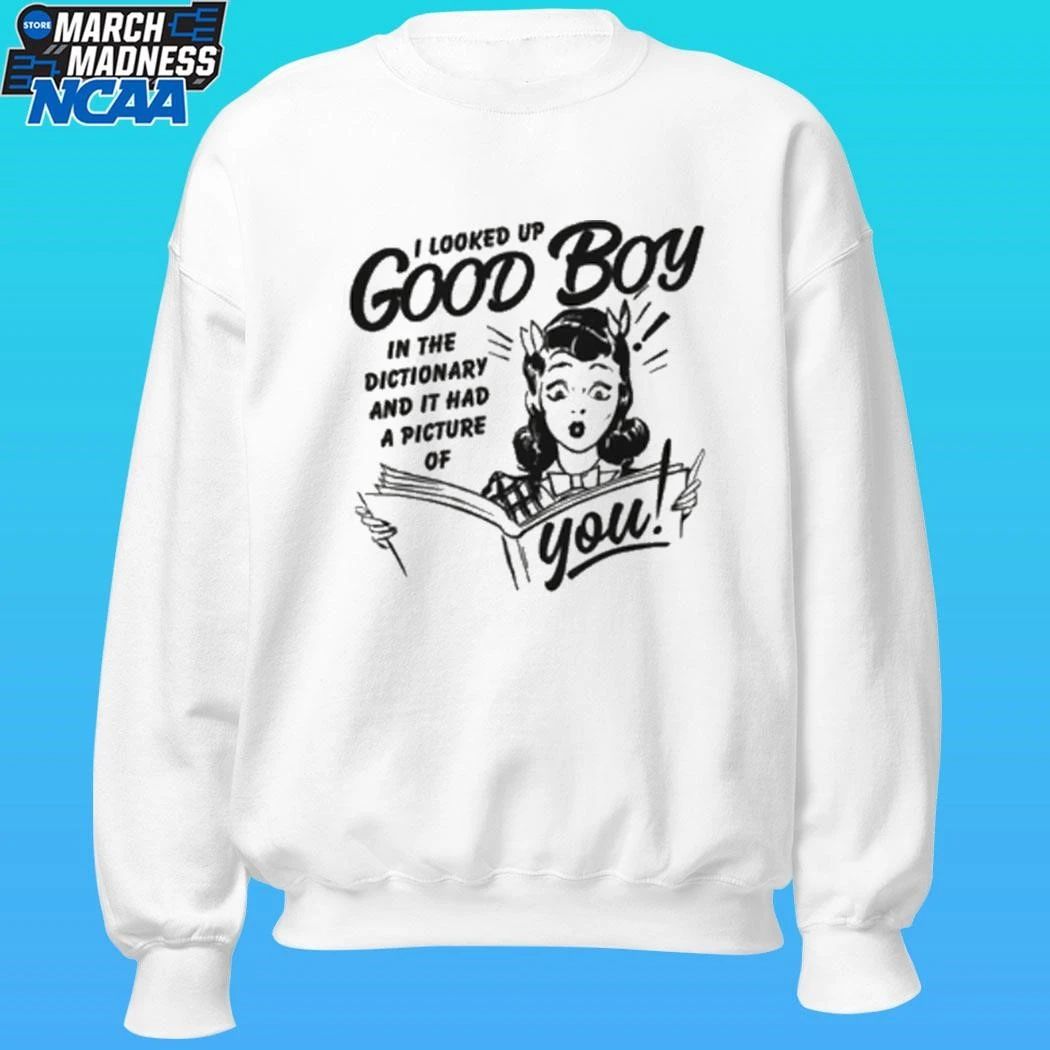 I Looked Up Good Boy In The Dictionary And It Had A Picture Of You Shirt Unisex , , , Long Sleeve Tee