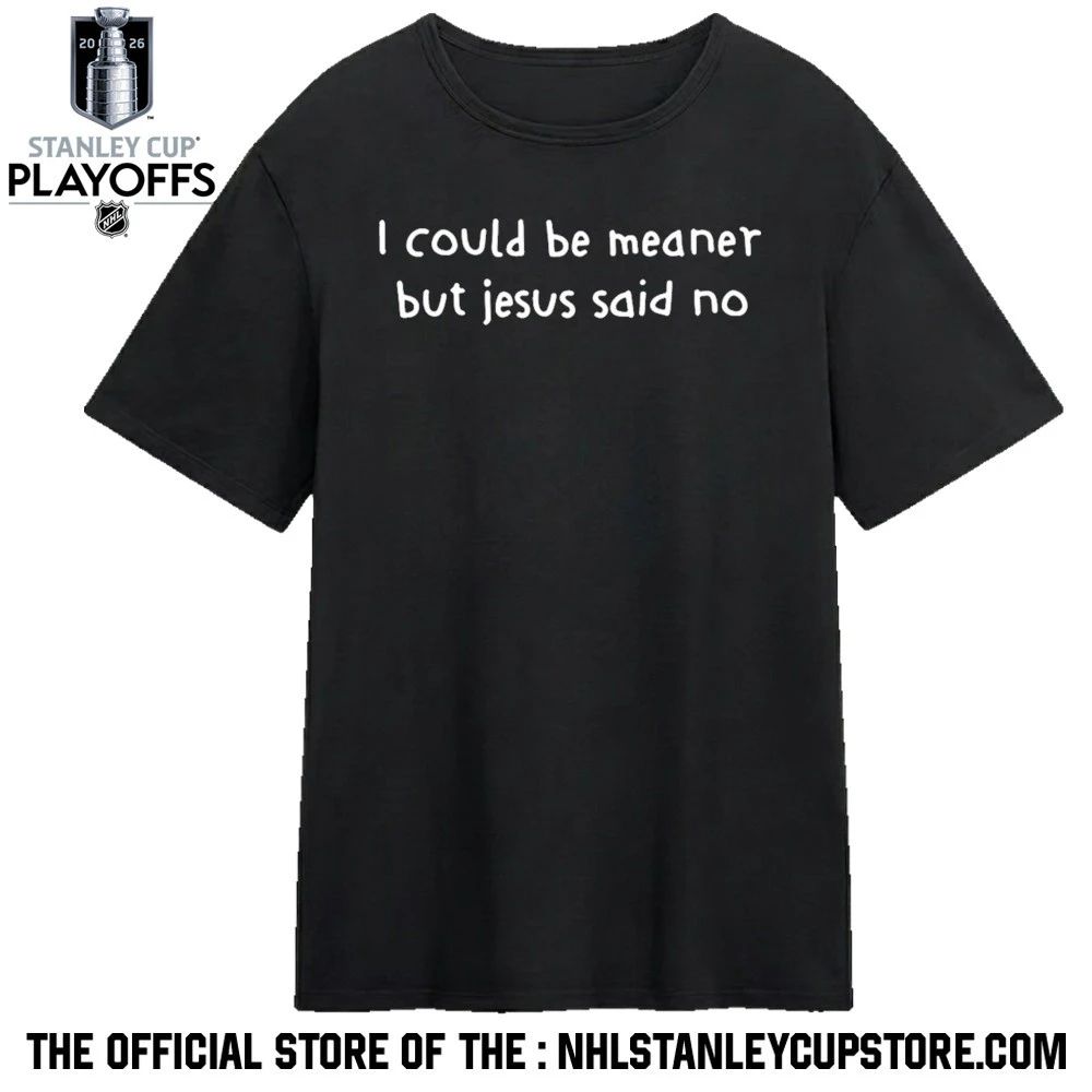 I Could Be Meaner But Jesus Said No Shirt Unisex , , , Long Sleeve Tee