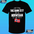 I Hate Being This Damn Sexy But I’m Norwegian I Can’t Help It Shirt Unisex , , , Long Sleeve Tee