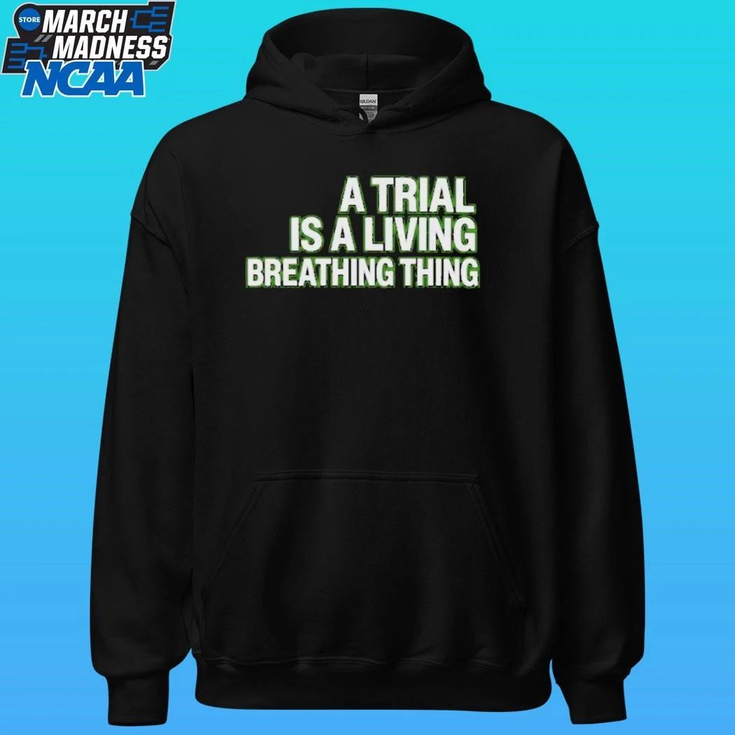 A Trial Is A Living Breathing Thing Shirt Unisex , , , Long Sleeve Tee